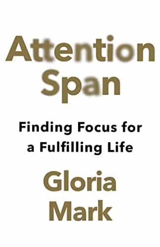 Attention Span Gloria Mark Freedom reads